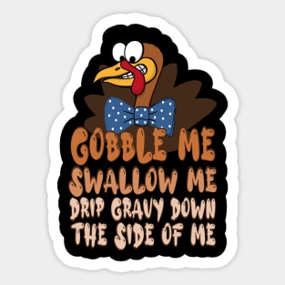 Gobble Me Swallow Me Drip Gravy Down The Side Of Me, thanksgiving cartoon turkey Sticker